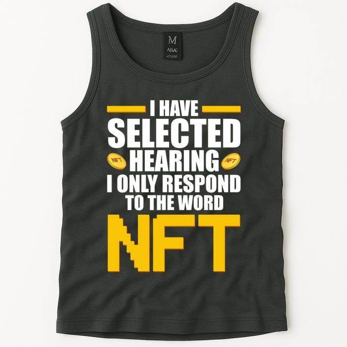 Funny I Have Selected Hearing I Only Respond To The Word NFT Tank Top