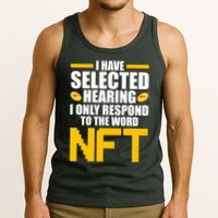 Funny I Have Selected Hearing I Only Respond To The Word NFT Tank Top