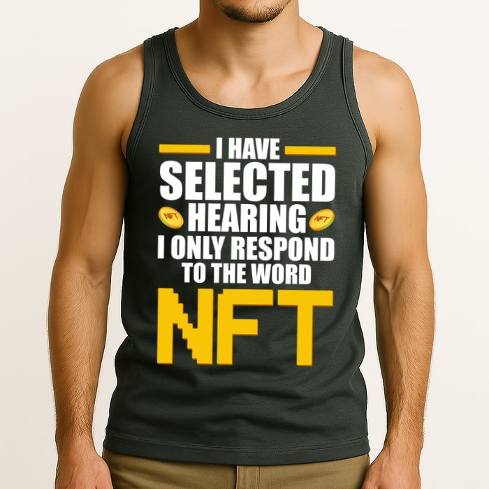 Funny I Have Selected Hearing I Only Respond To The Word NFT Tank Top