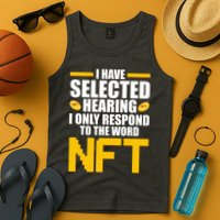 Funny I Have Selected Hearing I Only Respond To The Word NFT Tank Top