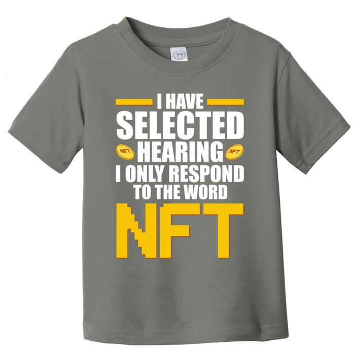 Funny I Have Selected Hearing I Only Respond To The Word NFT Toddler T-Shirt