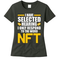 Funny I Have Selected Hearing I Only Respond To The Word NFT Womens T-Shirt