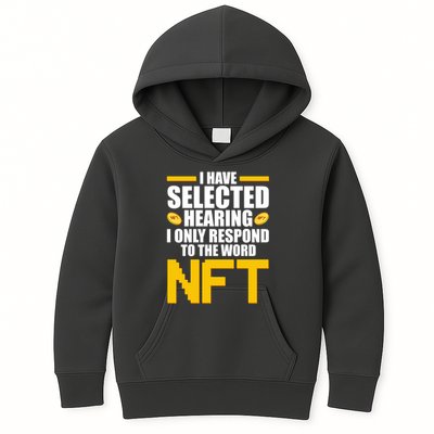 Funny I Have Selected Hearing I Only Respond To The Word NFT Kids Hoodie