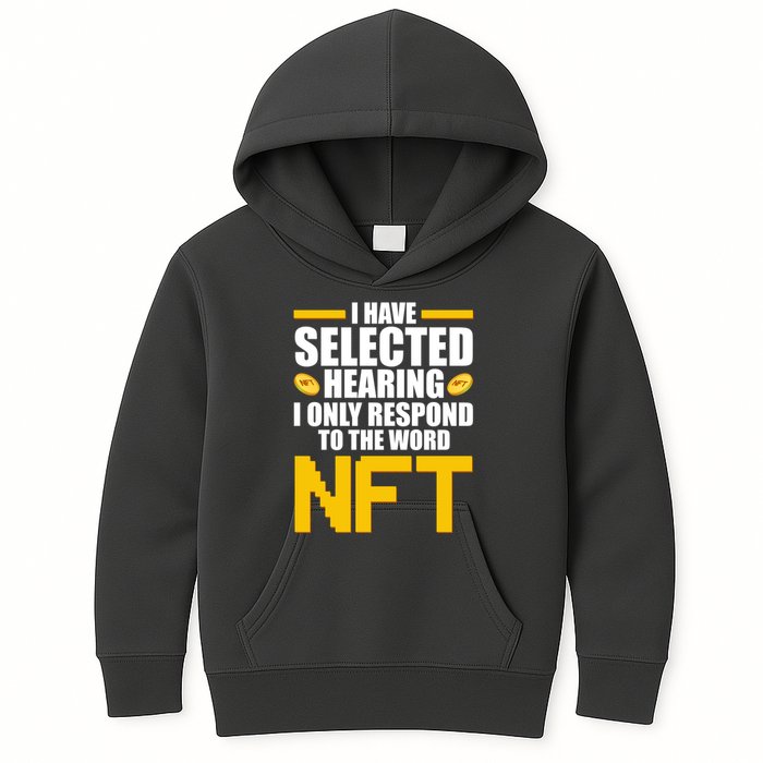 Funny I Have Selected Hearing I Only Respond To The Word NFT Kids Hoodie