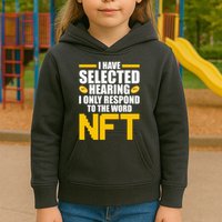 Funny I Have Selected Hearing I Only Respond To The Word NFT Kids Hoodie