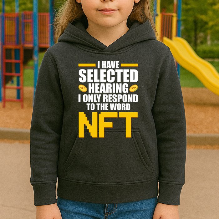 Funny I Have Selected Hearing I Only Respond To The Word NFT Kids Hoodie