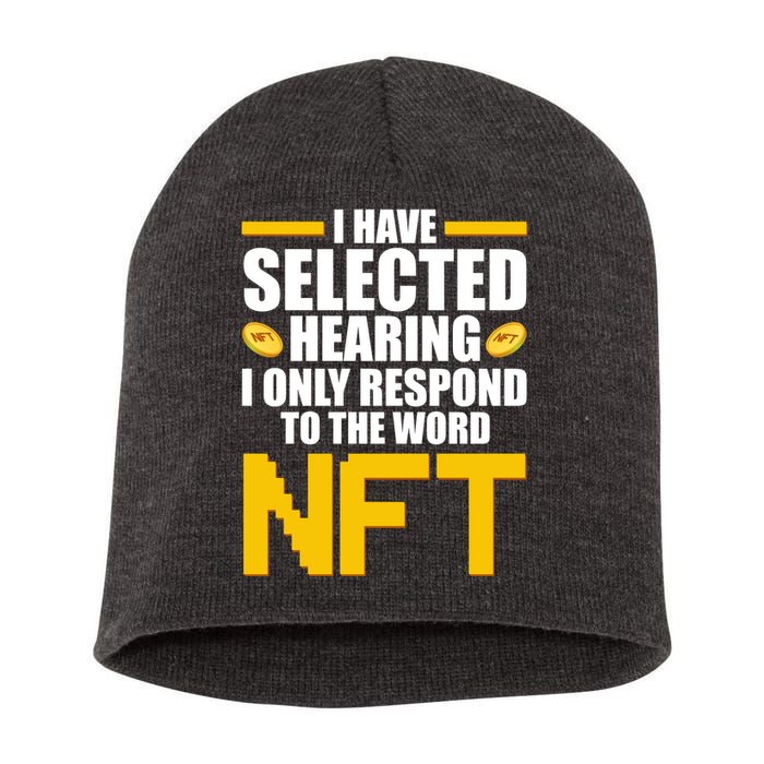 Funny I Have Selected Hearing I Only Respond To The Word NFT Short Acrylic Beanie