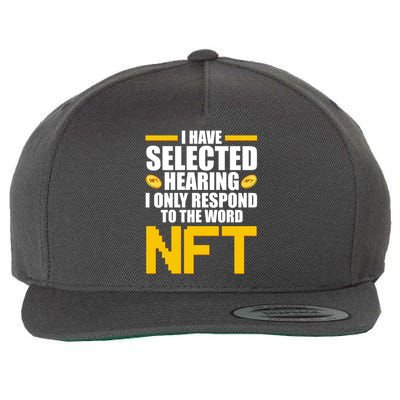 Funny I Have Selected Hearing I Only Respond To The Word NFT Wool Snapback Cap