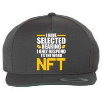 Funny I Have Selected Hearing I Only Respond To The Word NFT Wool Snapback Cap