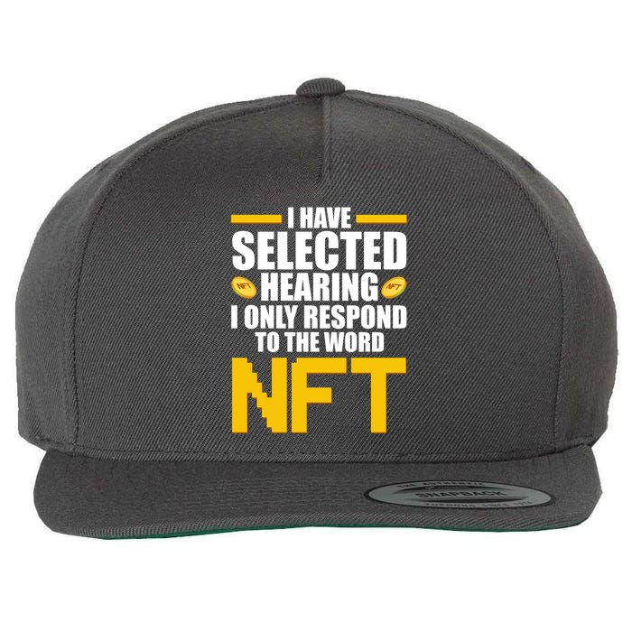 Funny I Have Selected Hearing I Only Respond To The Word NFT Wool Snapback Cap