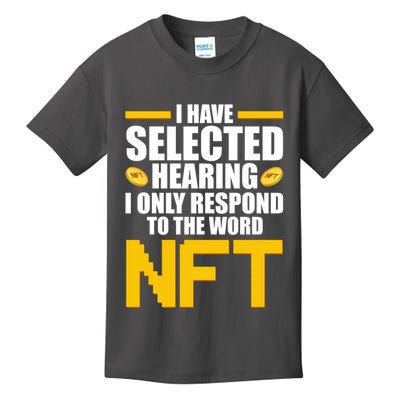 Funny I Have Selected Hearing I Only Respond To The Word NFT Kids T-Shirt