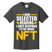 Funny I Have Selected Hearing I Only Respond To The Word NFT Kids T-Shirt