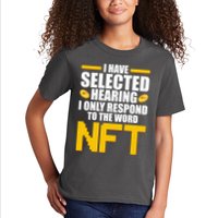 Funny I Have Selected Hearing I Only Respond To The Word NFT Kids T-Shirt