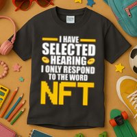 Funny I Have Selected Hearing I Only Respond To The Word NFT Kids T-Shirt