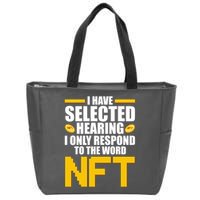 Funny I Have Selected Hearing I Only Respond To The Word NFT Zip Tote Bag