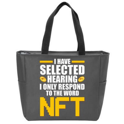 Funny I Have Selected Hearing I Only Respond To The Word NFT Zip Tote Bag