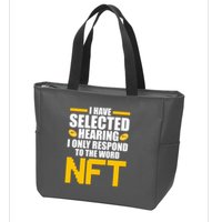 Funny I Have Selected Hearing I Only Respond To The Word NFT Zip Tote Bag