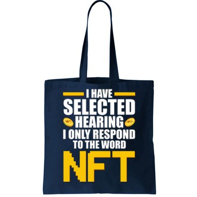 Funny I Have Selected Hearing I Only Respond To The Word NFT Tote Bag