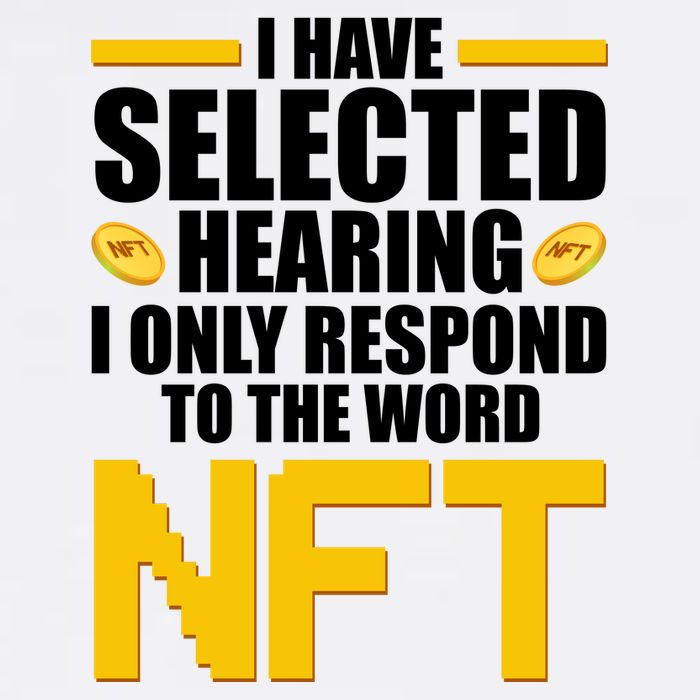 Funny I Have Selected Hearing I Only Respond To The Word NFT Garment-Dyed Sweatshirt