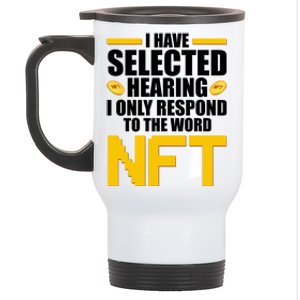 Funny I Have Selected Hearing I Only Respond To The Word NFT Stainless Steel Travel Mug