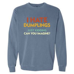 Funny I Hate Dumplings Just Ding Can You Imagine Meaningful Gift Garment-Dyed Sweatshirt