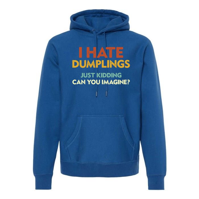 Funny I Hate Dumplings Just Ding Can You Imagine Meaningful Gift Premium Hoodie