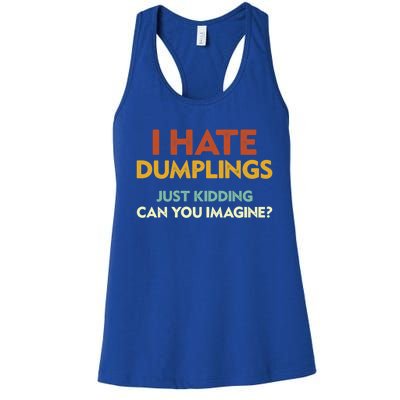 Funny I Hate Dumplings Just Ding Can You Imagine Meaningful Gift Women's Racerback Tank