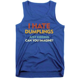 Funny I Hate Dumplings Just Ding Can You Imagine Meaningful Gift Tank Top