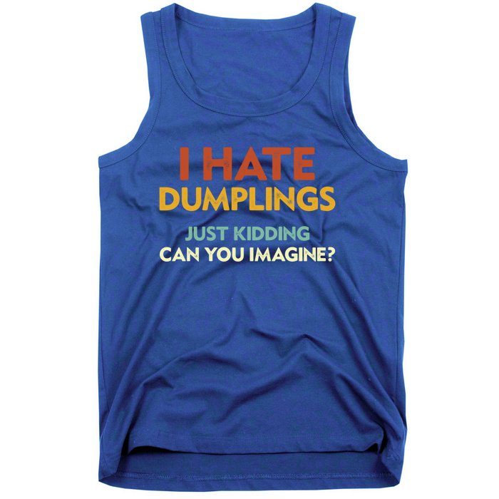 Funny I Hate Dumplings Just Ding Can You Imagine Meaningful Gift Tank Top