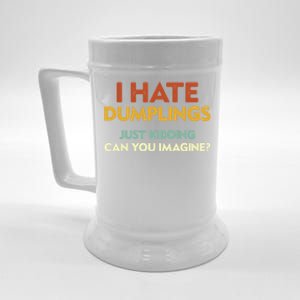 Funny I Hate Dumplings Just Ding Can You Imagine Meaningful Gift Beer Stein