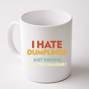 Funny I Hate Dumplings Just Ding Can You Imagine Meaningful Gift Coffee Mug