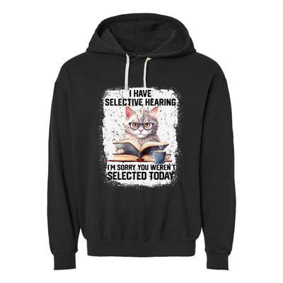 Funny I Have Selective Hearing You Werent Selected Cat Humor Garment-Dyed Fleece Hoodie