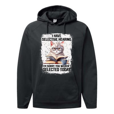 Funny I Have Selective Hearing You Werent Selected Cat Humor Performance Fleece Hoodie