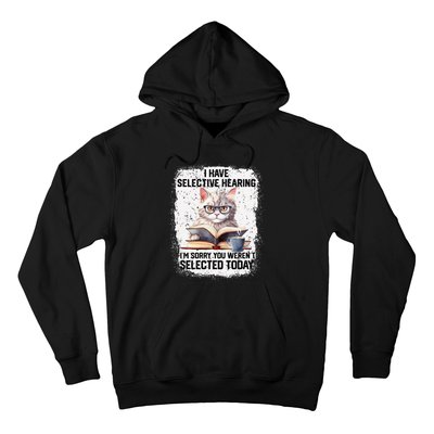 Funny I Have Selective Hearing You Werent Selected Cat Humor Hoodie