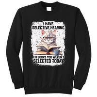 Funny I Have Selective Hearing You Werent Selected Cat Humor Sweatshirt