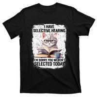 Funny I Have Selective Hearing You Werent Selected Cat Humor T-Shirt