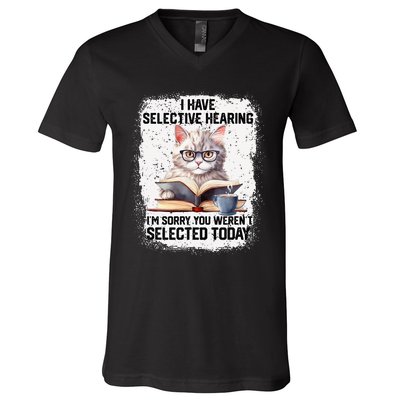 Funny I Have Selective Hearing You Werent Selected Cat Humor V-Neck T-Shirt