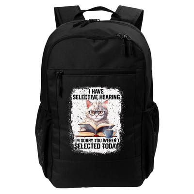 Funny I Have Selective Hearing You Werent Selected Cat Humor Daily Commute Backpack