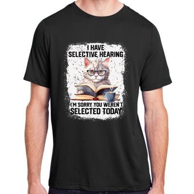 Funny I Have Selective Hearing You Werent Selected Cat Humor Adult ChromaSoft Performance T-Shirt