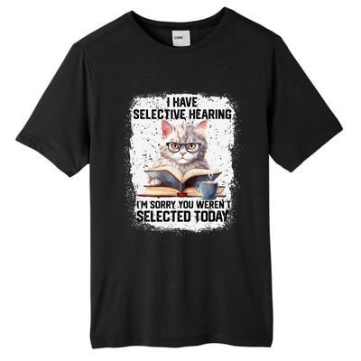 Funny I Have Selective Hearing You Werent Selected Cat Humor Tall Fusion ChromaSoft Performance T-Shirt