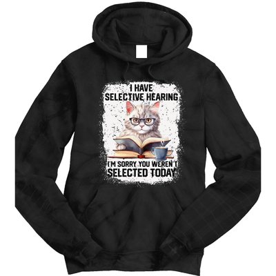 Funny I Have Selective Hearing You Werent Selected Cat Humor Tie Dye Hoodie