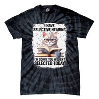 Funny I Have Selective Hearing You Werent Selected Cat Humor Tie-Dye T-Shirt