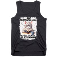 Funny I Have Selective Hearing You Werent Selected Cat Humor Tank Top