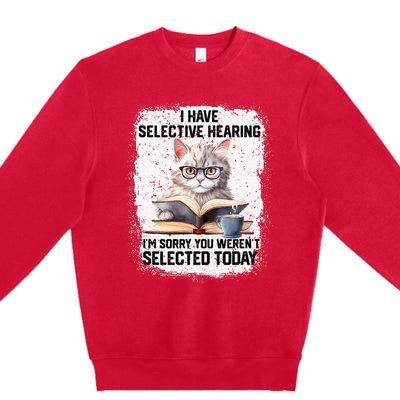 Funny I Have Selective Hearing You Werent Selected Cat Humor Premium Crewneck Sweatshirt