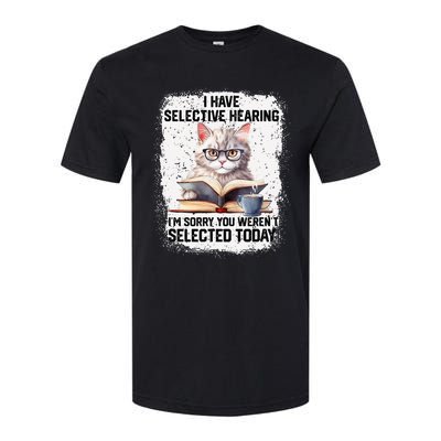 Funny I Have Selective Hearing You Werent Selected Cat Humor Softstyle CVC T-Shirt