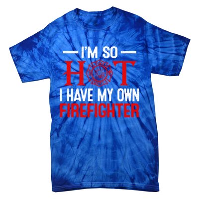 Funny I Have My Own Firefighter Wife Fire Firefighter Cute Gift Tie-Dye T-Shirt