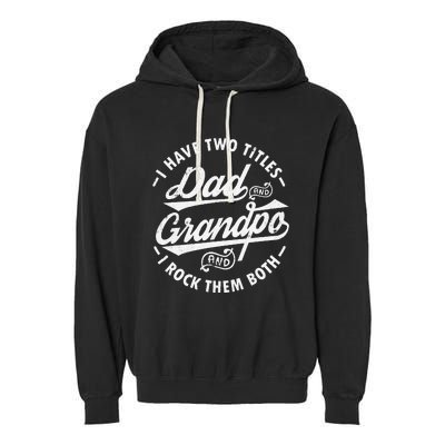 Funny I Have Two Titles Dad & Grandpa I Rock Them Both gift Garment-Dyed Fleece Hoodie