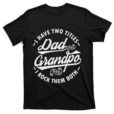 Funny I Have Two Titles Dad & Grandpa I Rock Them Both gift T-Shirt