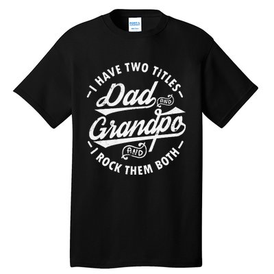 Funny I Have Two Titles Dad & Grandpa I Rock Them Both gift Tall T-Shirt