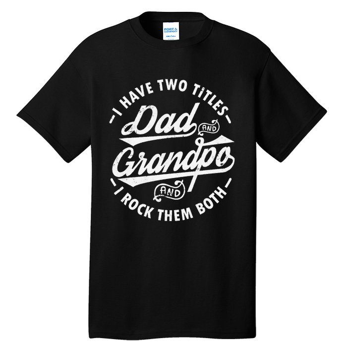 Funny I Have Two Titles Dad & Grandpa I Rock Them Both gift Tall T-Shirt